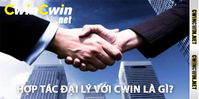 Hợp tác đại lý với Cwin là gì?