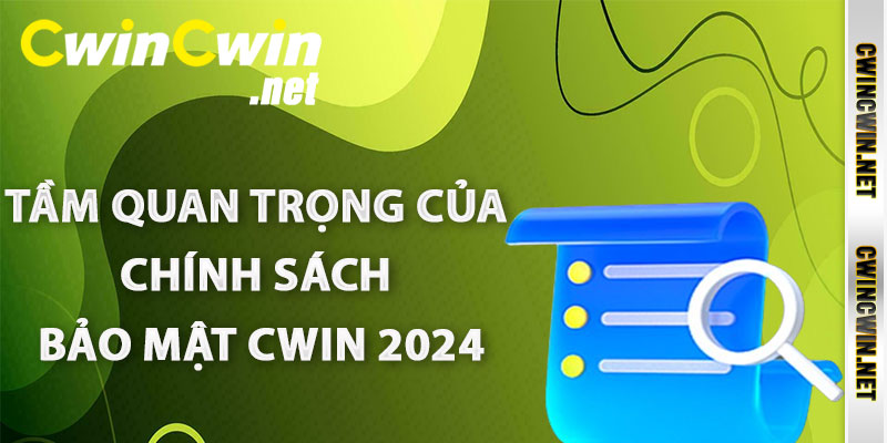 Tầm quan trọng của Chính sách bảo mật Cwin 2024